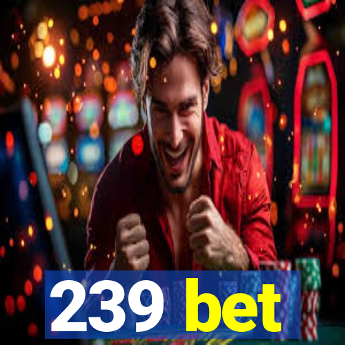 239 bet